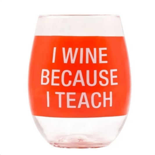 I Wine Because I Teach Stemless Wine Glass