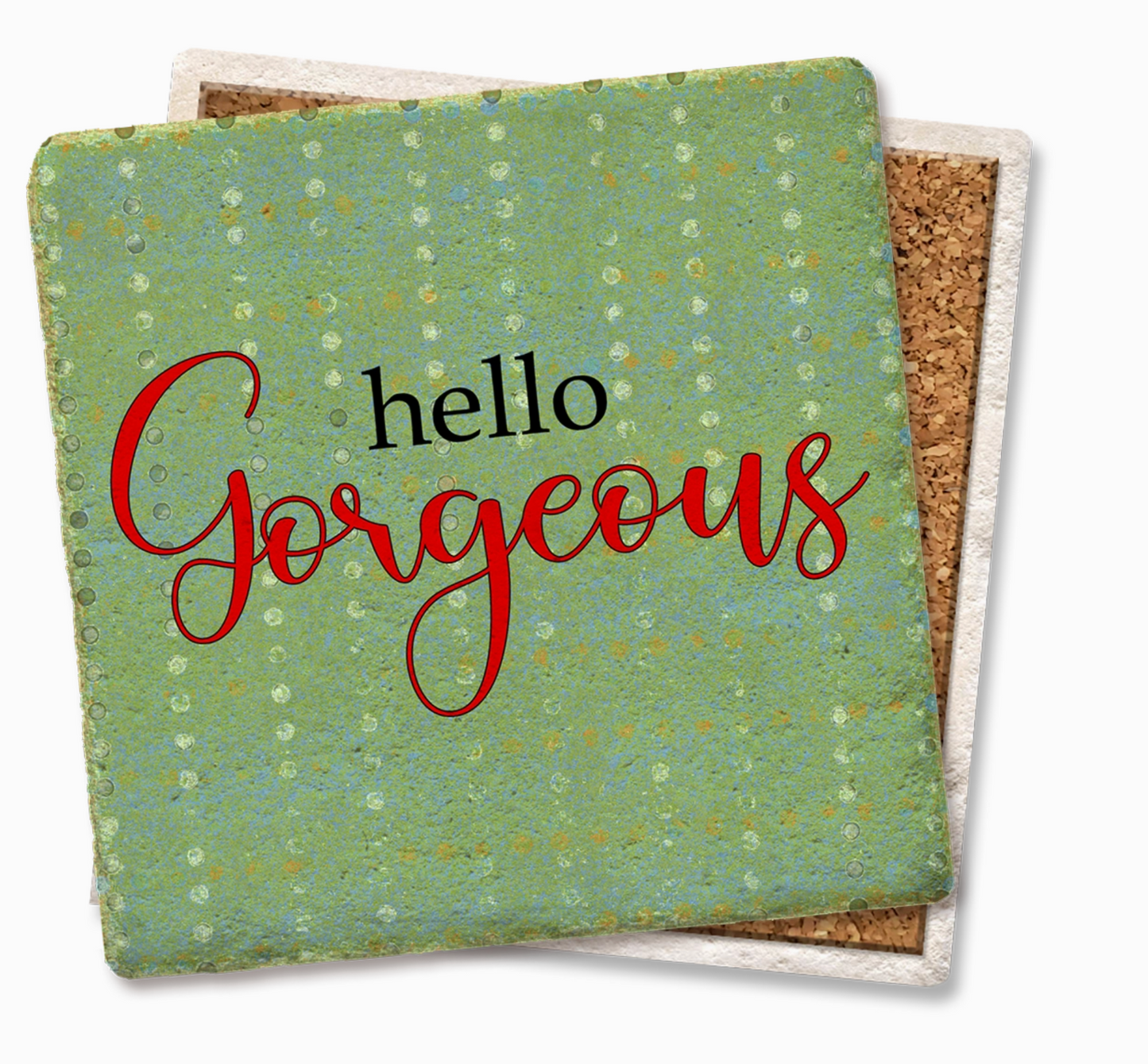 Hello Gorgeous Coaster