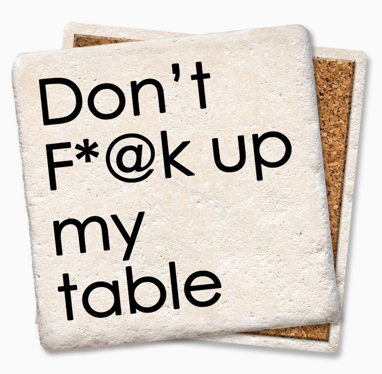 Don't F*@K Up My Table Coaster
